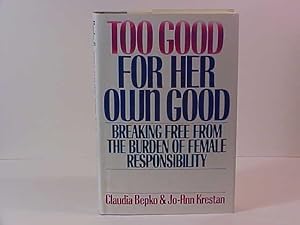 Seller image for Too Good for Her Own Good: Breaking Free from the Burden of Female Responsibility for sale by Gene The Book Peddler