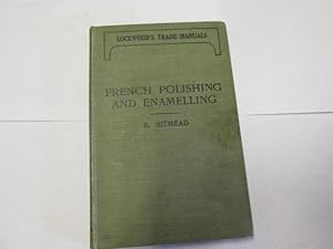 Image du vendeur pour French Polishing and Enamelling, a pracical work of instruction including numerous recipes for making polishes, varnishes, glaze-lacquers, revivors, etc. mis en vente par Goldstone Rare Books