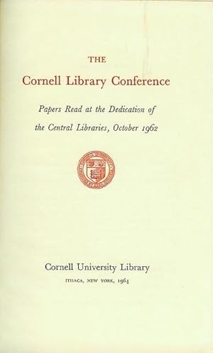 Imagen del vendedor de The Cornell Library Conference: Papers Read at the Dedication of the Central Libraries, October 1962 a la venta por Bookmarc's