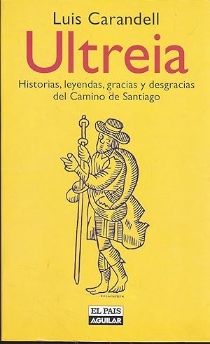 ULTREIA Historias Leyendas Gracias y Desgracias del Camino de Santiago 1ªEDICION - NUEVO