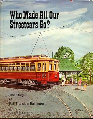 Image du vendeur pour Who Made All Our Streetcars Go? : The Story of Rail Transit in Baltimore mis en vente par Kenneth Mallory Bookseller ABAA