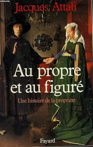 Bild des Verkufers fr AU PROPRE ET AU FIGURE. UNE HISTOIRE DE LA PROPRIETE. zum Verkauf von Le-Livre