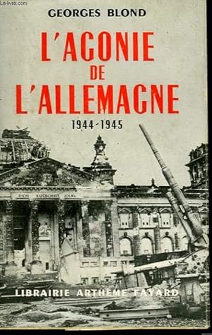 Image du vendeur pour L'AGONIE DE L'ALLEMAGNE. 1944-1945. mis en vente par Le-Livre