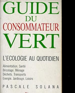 Bild des Verkufers fr GUIDE DU CONSOMMATEUR VERT, L'ECOLOGIE AU QUOTIDIEN zum Verkauf von Le-Livre