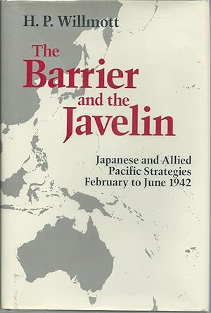 Seller image for The Barrier and the Javelin: Japanese and Allied Strategies February to June 1942 for sale by Turn-The-Page Books