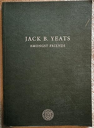 Jack B. Yeats : Amongst Friends [9th September - 14th October 2004 at the Douglas Hyde Gallery, t...