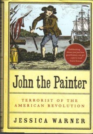 JOHN THE PAINTER. Terrorist of the American Revolution. A brief account of his short life, from h...