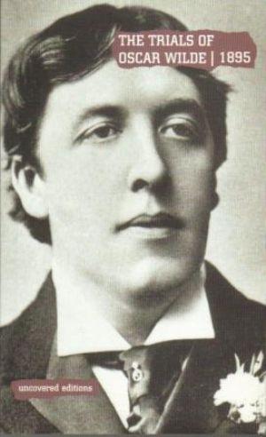 THE TRIALS OF OSCAR WILDE, 1895. Transcript Excerpts from the Trials at the Old Bailey, London, D...