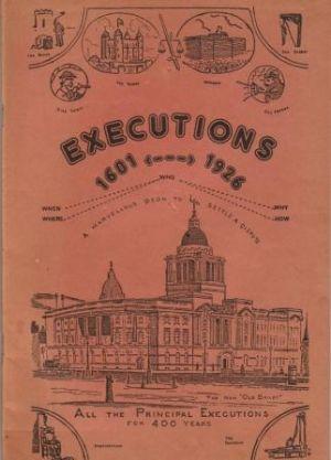 EXECUTIONS 1601-1926 When Where Who Why How. All the Principal Executions for 400 Years