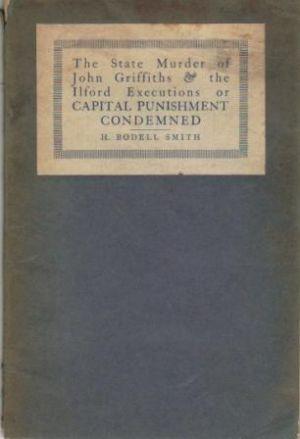 Seller image for THE STATE MURDER OF JOHN GRIFFITHS & THE ILFORD EXECUTIONS OR CAPITAL PUNISHMENT CONDEMNED. An Appeal to Humanity and to the Churches for sale by Loretta Lay Books