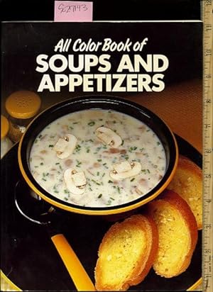 Seller image for All Color Book of Soups and Appetizers [A Cookbook / Recipe Collection / Compilation of Fresh Ideas, Traditional / Regional Fare, Comprehensive Cooking Instructions + Techniques explained] for sale by GREAT PACIFIC BOOKS