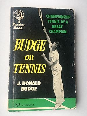 Budge on Tennis Championship Tennis by a Great Champion. With an Introduction By Walter L. Pate a...