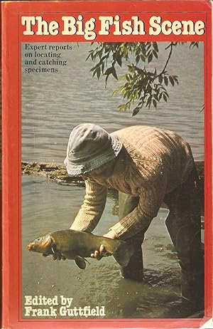 Seller image for THE BIG FISH SCENE: EXPERT REPORTS ON LOCATING AND CATCHING SPECIMENS. Edited by Frank Guttfield. Paperback issue. for sale by Coch-y-Bonddu Books Ltd