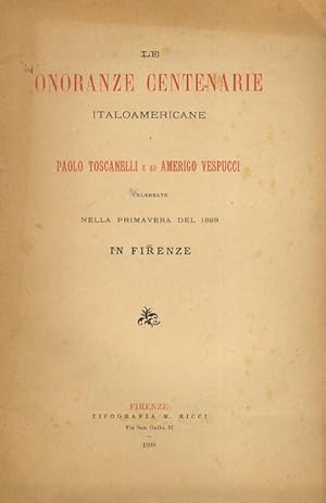 ONORANZE (LE) centenarie italoamericane a Paolo Toscanelli e ad Amerigo Vespucci, celebrate nella...