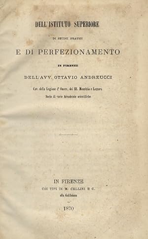 Dell'Istituto Superiore di studii pratici e di perfezionamento in Firenze dell'avv, Ottavio Andre...
