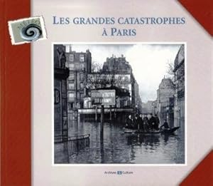 LES GRANDES CATASTROPHES A PARIS