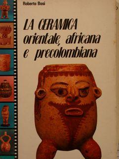 Seller image for LA CERAMICA orientale, africana e precolombiana. for sale by EDITORIALE UMBRA SAS