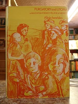 Bild des Verkufers fr Purgatory and Utopia: A Mazahua Indian Village of Mexico zum Verkauf von The Merrickville Book Emporium