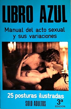 Imagen del vendedor de LIBRO AZUL. MANUAL DEL ACTO SEXUAL Y SUS VARIACIONES a la venta por Ziggurat Libros