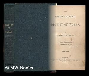 Seller image for The Mental and Moral Dignity of Woman / by the Rev. Benjamin Parsons for sale by MW Books Ltd.