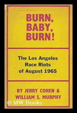 Immagine del venditore per Burn, Baby, Burn! : the Los Angeles Race Riot, August, 1965 / by Jerry Cohen and William S. Murphy. Introduction by Robert Kirsch venduto da MW Books Ltd.