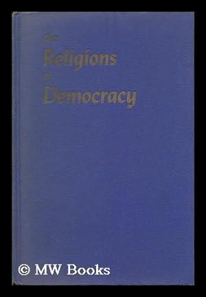Imagen del vendedor de The Religions of Democracy; Judaism, Catholicism, Protestantism in Creed and Life / by Louis Finkelstein, J. Elliot Ross and William Adams Brown a la venta por MW Books Ltd.