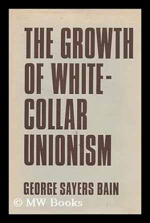 Seller image for The Growth of White-Collar Unionism for sale by MW Books Ltd.