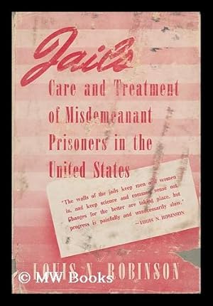 Bild des Verkufers fr Jails; Care and Treatment of Misdemeanant Prisoners in the United States, by Louis N. Robinson zum Verkauf von MW Books Ltd.