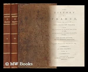 Seller image for The History of France : under the Kings of the Race of Valois, from the Accession of Charles the Fifth, in 1364, to the Death of Charles the Ninth, in 1574 - [Complete in 2 Volumes] for sale by MW Books Ltd.