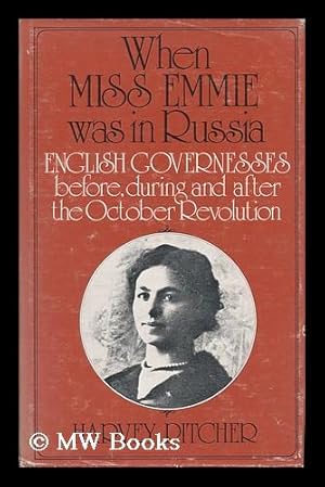 Seller image for When Miss Emmie Was in Russia : English Governesses Before, During and after the October Revolution / (By) Harvey Pitcher for sale by MW Books Ltd.