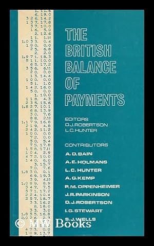 Seller image for The British Balance of Payments / with Contributions by A. D. Bain . [Et Al. ] ; Editors : D. J. Robertson and L. C. Hunter for sale by MW Books Ltd.