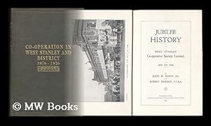Image du vendeur pour Jubilee History of West Stanley Co-Operative Society Limited : 1876 to 1926 / by John W. White and Robert Simpson mis en vente par MW Books