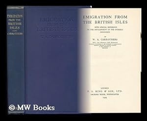 Image du vendeur pour Emigration from the British Isles : with Special Reference to the Development of the Overseas Dominions / by W. A. Carrothers mis en vente par MW Books