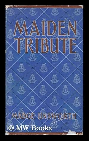 Seller image for Maiden Tribute : a Study in Voluntary Social Service / Madge Unsworth ; Foreword by Lady Allen of Hurtwood for sale by MW Books