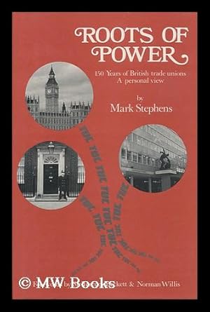 Seller image for Roots of Power : 150 Years of British Trade Unions : a Personal View / Mark Stephens for sale by MW Books