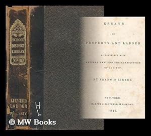 Seller image for Essays on Property and Labour As Connected with Natural Law and the Constitution of Society/ by Francis Lieber for sale by MW Books