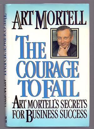 Seller image for THE COURAGE TO FAIL -ART MORTEEL'S SECRETS FOR BUSINESS SUCCESS- for sale by Libreria 7 Soles