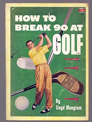 Seller image for HOW TO BREAK 90 AT GOLF for sale by Libreria 7 Soles