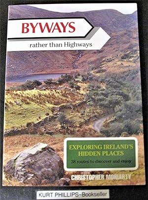 BYWAYS Rather Than Highways: Exploring Ireland's Hidden Places 38 Routes to Discover by Car