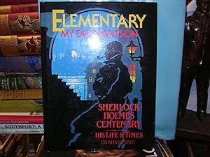 ELEMENTARY MY DEAR WATSON. SHERLOCK HOLMES CENTENARY. His Life & Times.