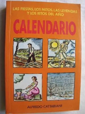 CALENDARIO. La fiesta, los mitos, las leyendas y los ritos del año.