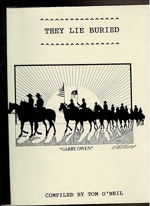 Bild des Verkufers fr THEY LIE BURIED. Grave Sites of Soldiers Who Were Members of the Seventh Cavalry on June 25th, 1876. zum Verkauf von Circle City Books