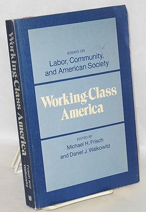 Immagine del venditore per Working-class America: essays on labor, community and American society venduto da Bolerium Books Inc.