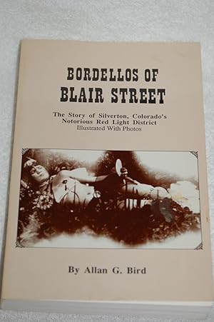 Seller image for Bordellos of Blair Street; The Story of Silverton, Colorado's Notorious Red Light District for sale by Books by White/Walnut Valley Books