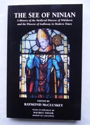 The See of Ninian : A History of the Medieval Diocese of Whithorn and the Diocese of Galloway in ...