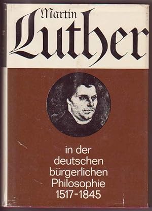 Bild des Verkufers fr Martin Luther in der deutschen brgerlichen Philosophie 1517-1845. Eine Textsammlung zum Verkauf von Kultgut