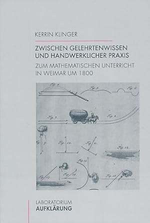 Immagine del venditore per Zwischen Gelehrtenwissen und handwerklicher Praxis. Zum mathematischen Unterricht in Weimar um 1800. venduto da Fundus-Online GbR Borkert Schwarz Zerfa