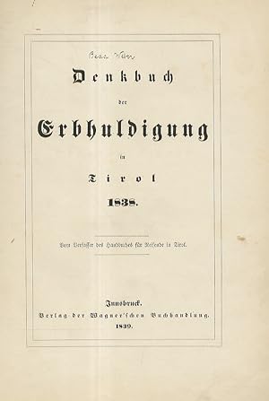 Denkbuch der Erbhuldigung in Tirol 1838. Vom Verfasser des Handbuches für Reisende in Tirol.