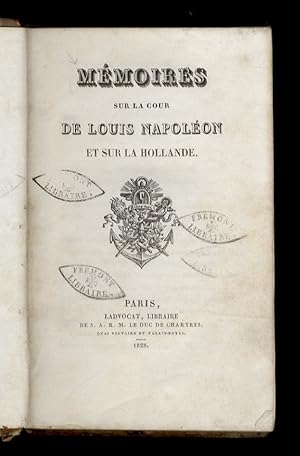 Mémoires sur la cour de Louis Napoléon et sur la Hollande.