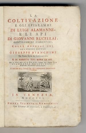 La Coltivazione e gli epigrammi di Luigi Alamanni, e le Api di Giovanni Rucellai (.) colle annota...
